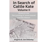 IN SEARCH OF CATTLE KATE Volume II: The Lynching of James Averell and Ella Watson
