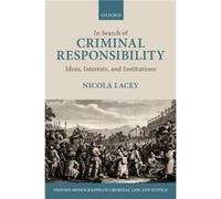 In Search of Criminal Responsibility by Lacey Nicola FBA Professor of Law Gender and Social Policy Professor of Law Gender and Social Policy London School Lacey Nicola FBA Professor of Law Gender and 