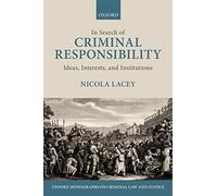 In Search Of Criminal Responsibility: Ideas, Interests, And Institutions