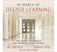 In Search of Deeper Learning: The Quest to Remake the American High School