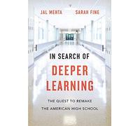 In Search of Deeper Learning: The Quest to Remake the American High School