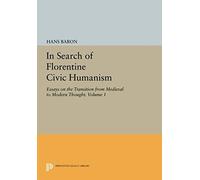 In Search Of Florentine Civic Humanism, Volume 1
