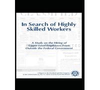 In Search of Highly Skilled Workers: A Study on the Hiring of Upper Level Employees From Outside the Federal Government