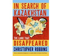 In Search of Kazakhstan: The Land that Disappeared
