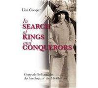 In Search Of Kings And Conquerors: Gertrude Bell And The Archaeology Of The Middle East (Hardcover) Lisa Cooper, (Auteur)