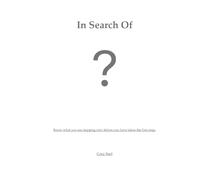 In Search Of: Know what you are stepping into, before you have taken the first step.