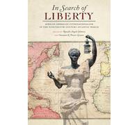 In Search of Liberty: African American Internationalism in the Nineteenth-Century Atlantic World