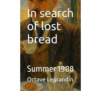 In search of lost bread: Summer 1908