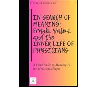 In Search of Meaning: Frankl, Yalom, and the Inner Life of Physicians