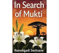 In Search of Mukti: A Novella by Ramokgadi Seritsane