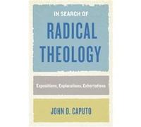 In Search of Radical Theology by John D. Caputo John D. Caputo (Auteur)
