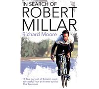 In Search of Robert Millar: Unravelling the Mystery Surrounding Britain's Most Successful Tour de France Cyclist