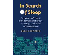 In Search of Sleep: An Insomniac's Quest to Understand the Science, Psychology, and Culture of Sleeplessness