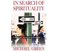 In Search of Spirituality: Finding A Way Through The Spiritual Maze: Finding a Way Through the Maze on Offer Green, Michael (Auteur)