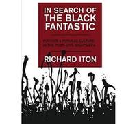 In Search of the Black Fantastic by Iton Richard Associate Professor of African American Studies and Political Science Associate Professor of African Amer Iton Richard Associate Professor of African A