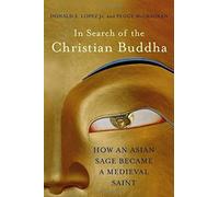 In Search Of The Christian Buddha: How An Asian Sage Became A Medieval Saint