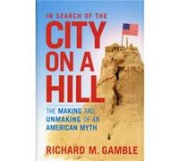 In Search of the City on a Hill by Dr Richard M. Gamble Dr Richard M. Gamble (Auteur)