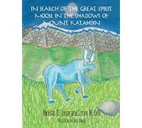 In Search Of The Great Spirit Moose In The Shadows Of Mount Katahdin
