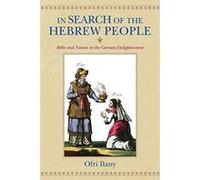 In Search of the Hebrew People: Bible and Nation in the German Enlightenment (German Jewish Cultures) - [Livre en VO] Ofri Ilany (Auteur)