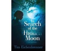 In Search of the Hidden Moon - Tim Eichenbrenner - Morgan James Publishing llc - Livre en Anglais - Paperback Tim EichenbrennerTim Eichenbrenner (Auteur)