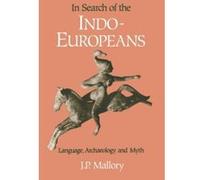 In Search of the Indo-Europeans: Language, Archaeology and Myth - [Version Originale] J P Mallory (Auteur)
