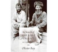 In Search Of The Lost Orient Olivier Roy, C Jon Delogu, Jean - Louis Schlegel, Olivier Mongin (Auteur)