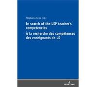In Search of the LSP Teachers Competencies A la recherche des competences des enseignants de LS Edited by Magdalena Sowa (Auteur)