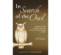 In Search Of The Owl: A Father's Death Begins A Quest For A Deeper Understanding...Of Life.