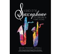 In Search of the Saxophone Its Origins and Functions