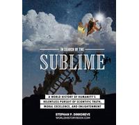 In Search of the Sublime: A world history of humanity's relentless pursuit of scientific truth, moral virtue, and enlightenment