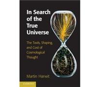 In Search of the True Universe - Harwit Martin Cornell University New York - Cambridge University Press - Livre en Anglais - Hardback Harwit Martin Cornell University New YorkHarwit Martin Cornell Uni