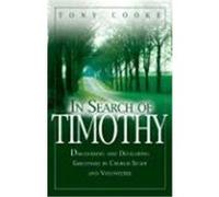 In Search of Timothy: Discovering and Developing Greatness in Church Staff and Voluteers Cooke, Tony (Auteur)