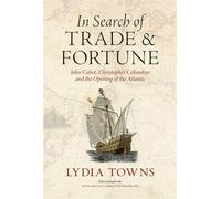 In Search of Trade and Fortune John Cabot, Christopher Columbus and the Opening of the Atlantic - Lydia Towns - Reaktion Books - ebook (ePub) - Livre