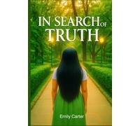 In Search Of Truth: A Self-Help Book Guide to Break Free from Self-Deception, Embrace Truth, and Begin a Self-Healing Journey Toward Spiritual Clarity, Peace, Growth and Personal Power.