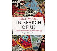 In Search of Us: Adventures in Anthropology
