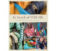 In Search of Wild Silk: Exploring a Village Industry in the Jungles of India