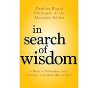 In Search of Wisdom: A Monk, a Philosopher, and a Psychiatrist on What Matters Most - [Version Originale] Inconnu (Auteur)