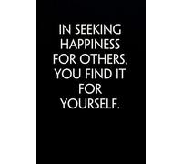 In Seeking Happiness For Others You Find it for Yourself: Funny Gag Gift Notebook for Co-workers, Office, Staff Member, New Jobs, Secret Santa, Birthday, Graduation [6"x9" - 100 lined pages]