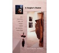 In Senghor's Shadow: Art, Politics, and the Avant-Garde in Senegal, 1960-1995