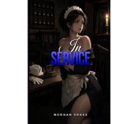 In Service: Victorian Erotica: 40 Filthy Short Stories of Housemaids, Governesses, Below Stairs & Servants' Hall Nights