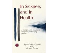 IN SICKNESS AND IN HEALTH: A memoir-guide about love, caregiving, and staying present