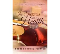 In Sickness and In Health: NURTURING LOVE THROUGH ILLNESS