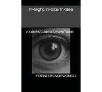 In-Sight, In-Cite, In-See: A Coach's Guide to Unseen Futbol