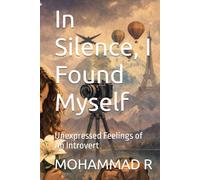 In Silence, I Found Myself: Unexpressed Feelings of An Introvert