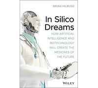 Brian S. Hilbush – In Silico Dreams – Wiley-VCH