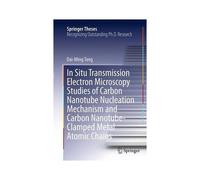 In Situ Transmission Electron Microscopy Studies Of Carbon Nanotube Nucleation Mechanism And Carbon Nanotube-Clamped Metal Atomic Chains