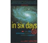 In Six Days: Why 50 Scientists Choose to Believe in Creation