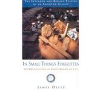In Small Things Forgotten: An Archaeology of Early American Life