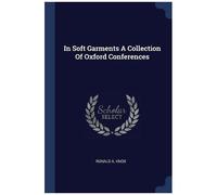 In Soft Garments A Collection Of Oxford Conferences