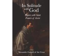 In Solitude with God: Prayers with Saint Francis of Assisi